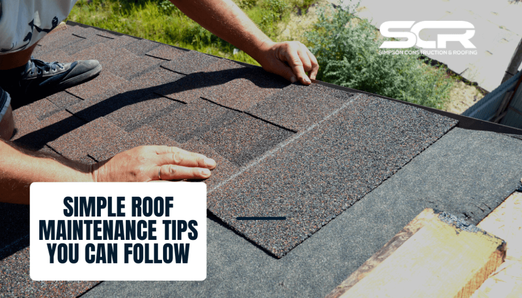 Simple Roof Maintenance Tips You Can Follow
